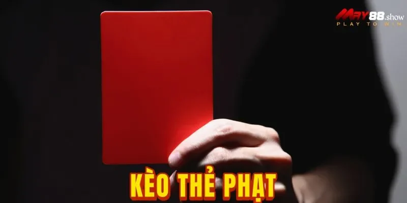 Kèo Thẻ Phạt May88: Hốt Tiền Tỷ Từ Những Tấm Thẻ Trên Sân Cỏ
